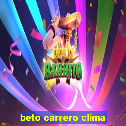 beto carrero clima